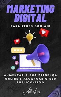 Livro Guia Completo de Marketing Digital nas Mídias Sociais: : Estratégias Comprovadas para Aumentar a Sua Presença Online e Alcançar o Seu Público-alvo