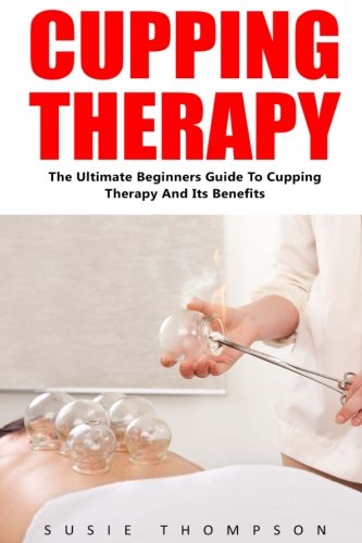 Buy Cupping Therapy: The Ultimate Beginners Guide To Cupping Therapy ...