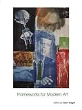 Frameworks for Modern Art (Art of the Twentieth Century) by Professor Jason Gaiger