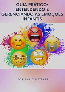 Livro "Guia Prático: Entendendo e Gerenciando as Emoções Infantis"