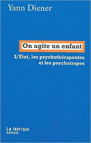 Amazon Fr On Agite Un Enfant L Etat Les Psychotherapeutes Et Les Psychotropes Diener Yann Livres