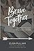 Brave Together: A Conversation Starter for Cultivating Biblical Mentoring Relationships by Elisa Pulliam
