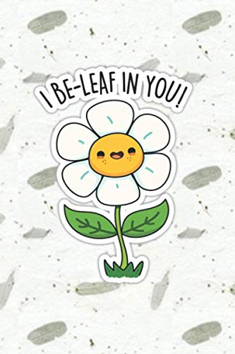 I Be-leaf In You Cute Leaf Pun | Punny Doodles Notebook Journal: 100 Page lined notebook journal for writing, composition, notes.
