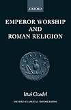 Emperor Worship and Roman Religion (Oxford Classical Monographs) by Ittai Gradel
