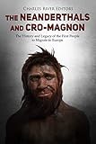The Neanderthals and Cro-Magnon: The History and Legacy of the First People to Migrate to Europe