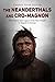 The Neanderthals and Cro-Magnon: The History and Legacy of the First People to Migrate to Europe