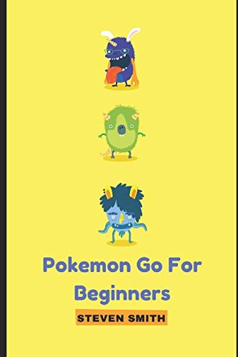Pokemon Go For Beginners: Ultimate Guide for Beginners,Hints,secret,Pokemon Basics,Pokemon Go FAQ,Po