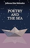 Poetry and the Sea by Johanna Diaz Melendez, Fredo Diaz Melendez