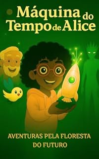 Livro A Máquina do Tempo de Alice: Aventuras pela Floresta do Futuro