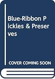 Blue-Ribbon Pickles & Preserves by 
