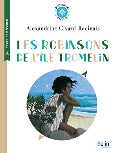 Les Robinsons de l'île Tromelin: L'histoire vraie de Tsimiavo (Boussole) (French Edition) by Alexandrine Civard-Racinais