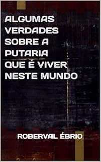 Livro ALGUMAS VERDADES SOBRE A PUTARIA QUE É VIVER NESTE MUNDO