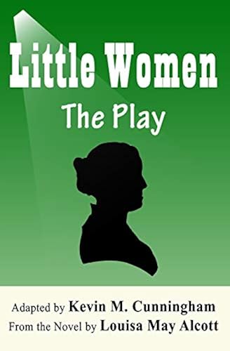 Little Women: The Play: A Faithful Adaptation of Louisa May