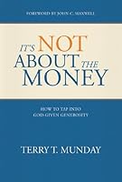 It's Not About the Money: How to Tap into God-Given Generosity 098249064X Book Cover