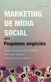 Livro Marketing nas Redes Sociais para Pequenas Empresas: Como conquistar novos clientes, Ganhar mais dinheiro, e Destaque-se da multidão