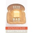 Good Calories, Bad Calories: Challenging the Conventional Wisdom on Diet, Weight Control, and Disease