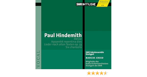 Paul Hindemith Marcus Creed Swr Vokalensemble Stuttgart Hindemith Messe Apparebit Repentina Dies Lieder Nach Alten Texten Op 33 Six Chansons Amazon Com Music