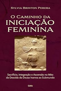 Livro O caminho da iniciação feminina: Sacrifício, integração e ascensão no mito da descida da Inanna ao submundo