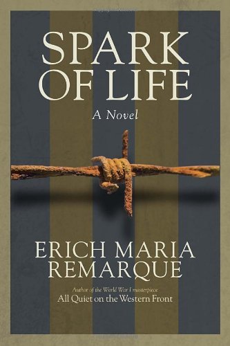 Spark Of Life A Novel Of Resistance By Erich Maria Remarque Apr 2014 Erich Maria Remarque 8601410590109 Amazon Com Books