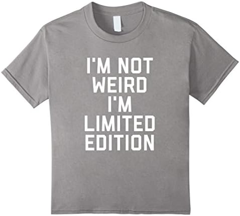 Kids I'm Not Weird I'm Limited Edition T-Shirt 10 Slate