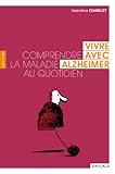 Vivre avec Alzheimer: Comprendre la maladie au quotidien (Santé en soi) (French Edition) by