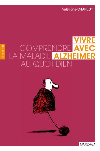 Vivre avec Alzheimer: Comprendre la maladie au quotidien (Santé en soi) (French Edition) by Valentine Charlot