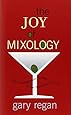 The Joy of Mixology: The Consummate Guide to the Bartender's Craft