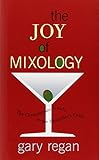 The Joy of Mixology: The Consummate Guide to the Bartender's Craft