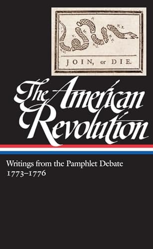 The American Revolution: Writings from the Pamphlet Debate Vol. 1