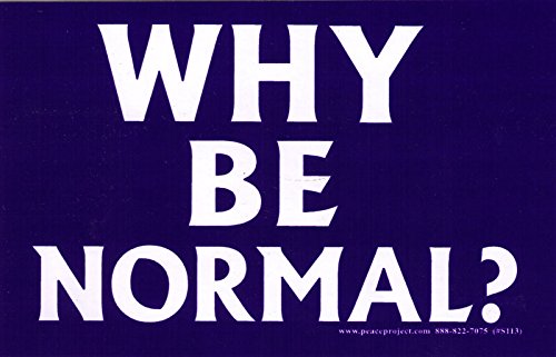 Peace Resource Project Why Be Normal? - Magnetic Bumper Sticker/Decal Magnet (5.5" X 3.5")