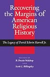 Recovering the Margins of American Religious History: The Legacy of David Edwin Harrell Jr. (Religio by B. Dwain Waldrep, Scott Billingsley