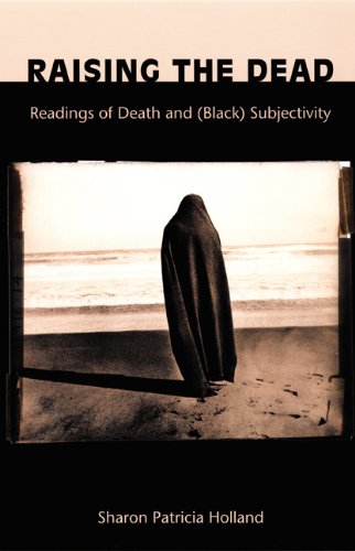 Raising the Dead: Readings of Death and (Black) Subjectivity (New Americanists)