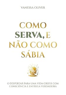 Livro Como serva, e não como sábia.: O despertar para um vida Cristã com consciência e entrega verdadeira.