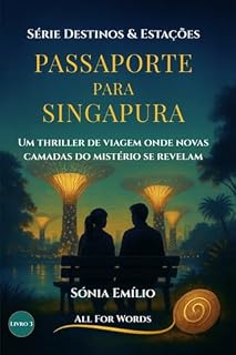 Livro Passaporte Para Singapura: Um Thriller de Viagem Onde Novas Camadas do Mistério se Revelam — Livro 3 da Trilogia Destinos & Estações