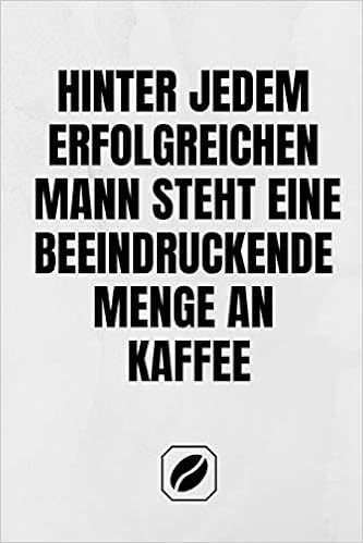 Hinter Jedem Erfolgreichen Mann Steht Eine Beeindruckende Menge An Kaffee Notizbuch A5 Dot Grid 1 Seiten Handlich Kaffee Kult Spruch Kunst Zubehor German Edition