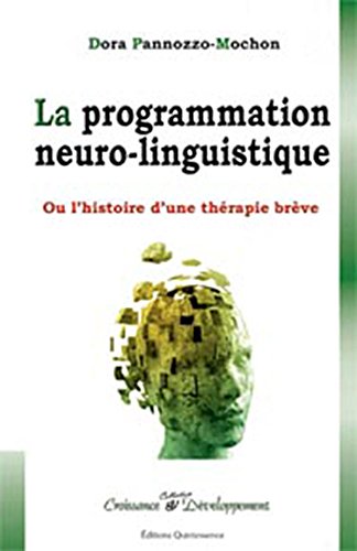 La  programmation neuro-linguistique ou Le destin d'une thérapie brève