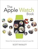 The Apple Watch Book: Master the most personal computer in your life by Scott McNulty