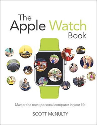 The Apple Watch Book: Master the most personal computer in your life by Scott McNulty