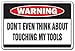Don't Touch My Tools Warning Sign Danger Dad Workshop Carpenter| Indoor/Outdoor | 12