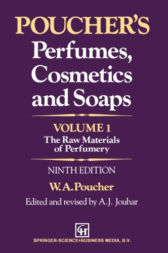 Poucherâ€™s Perfumes, Cosmetics and Soaps â€• Volume 1: The Raw Materials of Perfumery