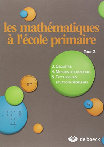 Les mathématiques à l'école primaire : Tome 2, Géométrie, mesures de grandeurs, typologie des s by Xavier Roegiers