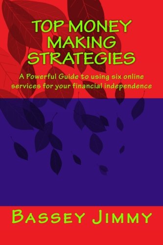Top Money Making Strategies: A Powerful Guide to Using Six Online Services for Your Financial Independence Paperback – May 20, 2017