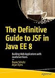 The Definitive Guide to JSF in Java EE 8: Building Web Applications with JavaServer Faces by 