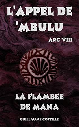 Amazon Com La Flambee De Mana L Appel De Mbulu Arc 8 French Edition Ebook Costille Guillaume Kindle Store
