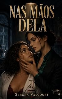 Livro Nas Mãos Dela: Dark Romance Sáfico Onde A Refém Comanda A Chefe Do Crime
