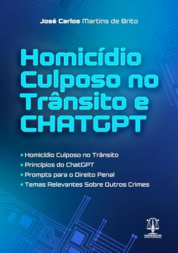 HomicĂdio Culposo no Trânsito e CHATGPT, JosĂ© Carlos Martins de Brito, 1ÂŞ Edição, Ano 2025