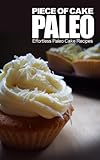 Piece of Cake Paleo - Effortless Paleo Cake Recipes