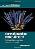 Lauren Working, "The Making of an Imperial Polity: Civility and America in the Jacobean Metropolis" (Cambridge UP, 2020)