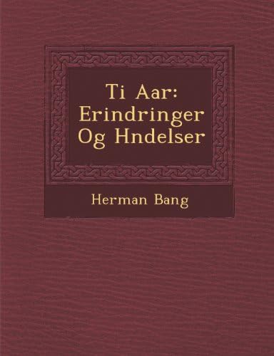 Ti Aar: Erindringer Og Hndelser (Danish Edition)