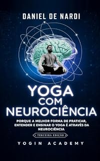 Livro Yoga com Neurociência: Porque a melhor forma de Praticar, Entender e Ensinar oYoga é através da Neurociência